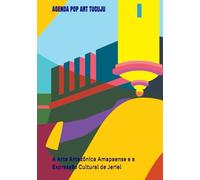AGENDA POP ART TUCUJU: A Arte Amazônica Amapaense e a Expressão Cultural de Jeriel