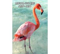 Agenda Scolaire 2025 2026 Flamant Rose: Planificateur Semainier conçu pour les étudiants de tous âges (primaire, collège, lycée, université),De Septembre à Juillet