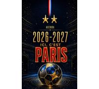 Agenda Scolaire 2026-2027 Foot Paris: Des anecdotes qui étonnent, des conseils de champion et l'histoire du ballon rond