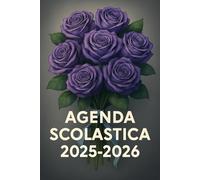 Agenda Scolastica 2025-2026 - Edizione Floreale Elegante: Copertina artistica con bouquet di rose viola - Un anno scolastico organizzato con stile