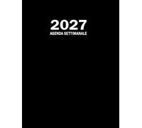 Agenda Settimanale 2027: Grande Formato A4, Pianificatore in Italiano con Orario per Appuntamenti. Quaderno di 12 Mesi da Gennaio a Dicembre. Copertina Nera.