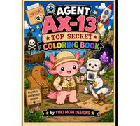 Agent AX-13 Top Secret Coloring Book: A Cute Axolotl Detective Adventure