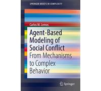 Agent-Based Modeling of Social Conflict: From Mechanisms to Complex Behavior (SpringerBriefs in Complexity)