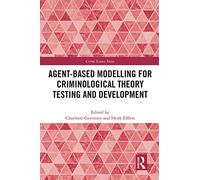 Agent-Based Modelling for Criminological Theory Testing and Development (Crime Science Series)