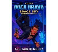 Agent Buck Bravo: Space Spy (Emphasis on Spy): A Hilarious Sci-Fi Espionage Adventure Featuring Clumsy Heroes, AI Sidekicks, and Cosmic Chaos: A ... Intergalactic Chaos, Galaxy-Saving Brilliance