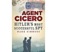 Agent Cicero: Hitler’s Most Successful Spy