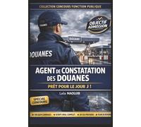 AGENT DE CONSTATATION DES DOUANES - RÉUSSIR LE CONCOURS DU PREMIER COUP: Le guide intensif complet pour réussir l'écrit, l'oral et les épreuves ... cas pratiques, méthodologie, examens blancs