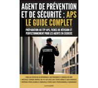 Agent de Prévention et de Sécurité (APS) : Le Guide Complet: Préparation au TFP APS, fiches de révision et perfectionnement pour les agents en exercice