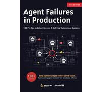 AGENT FAILURES IN PRODUCTION, 100 Pro Tips to Detect, Recover & Self-Heal Autonomous Systems