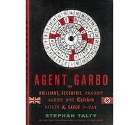 Agent Garbo: The Brilliant, Eccentric Secret Agent Who Tricked Hitler and Saved D-day