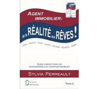 Agent Immobilier: de la r?alit? aux r?ves!: Guide complet pour les professionnels du courtage immobilier Tome II (La M?thode Immo-Succ?s) (Volume 2) (French Edition) by Sylvia Perreault (2007-12-17)