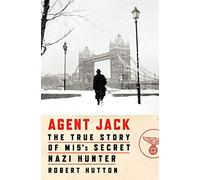 Agent Jack: The True Story of MI5's Secret Nazi Hunter