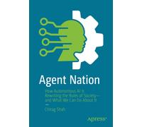 Agent Nation : How Autonomous AI Is Rewriting the Rules of Society-and What We Can Do About It