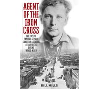 Agent of the Iron Cross: The Race to Capture German Saboteur-Assassin Lothar Witzke during World War I