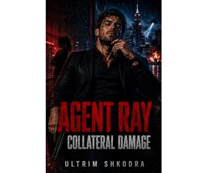 Agent Ray: Collateral Damage: A Brutal Action-Comedy Spy Thriller