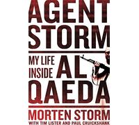 Agent Storm: My Life Inside al-Qaeda