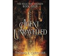Agent Unraveled: A Hundred Halls Novel: 4 (The Reluctant Assassin)