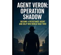 agent veron operation shadow: BECOME A RESISTANCE AGENT AND HELP WIN WORLD WAR TWO! (AGENT VERON : THE WAR TRILOGY every case a key. every key a battle. every battle a victory)