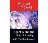 Agent X and the Edge of Reality: Vol 1: The Quantum Axis