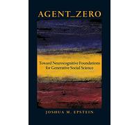 Agent_Zero: Toward Neurocognitive Foundations for Generative Social Science (Princeton Studies in Complexity): 25