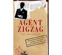 Agent Zigzag: The True Wartime Story of Eddie Chapman, Lover, Betrayer, Hero, Spy
