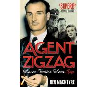 Agent Zigzag: The True Wartime Story of Eddie Chapman: Lover, Traitor, Hero, Spy