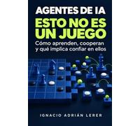 Agentes de IA: esto no es un juego: Cómo aprenden, cooperan y qué implica confiar en ellos