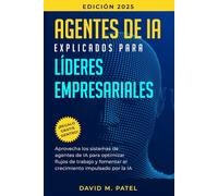 Agentes de IA explicados para líderes empresariales: Aprovecha los sistemas de agentes de IA para optimizar flujos de trabajo y fomentar el ... (Inteligencia artificial de forma sencilla)