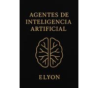 Agentes de Inteligencia Artificial: Automatización, estrategia y oportunidades en la nueva era tecnológica