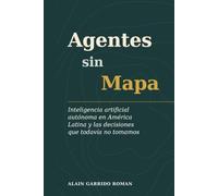 Agentes Sin Mapa: Inteligencia artificial autónoma en América Latina y las decisiones que todavía no tomamos
