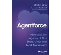 Agentforce : Harnessing the Agency of AI to Scale, Grow, and Lead Any Industry