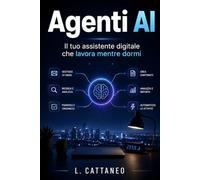 Agenti AI: Il tuo assistente digitale che lavora mentre dormi (Guide per sviluppatori)