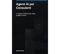 Agenti AI per Consulenti: Sistemi di delivery per discovery, scope, report, change request, prove e rinnovi