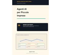 Agenti AI per Piccole Imprese - 30 Workflow Pronti: Manuale pratico per delegare vendite, marketing, operations e controllo a sistemi agentici