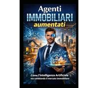 Agenti IMMOBILIARI aumentati: come l’Intelligenza Artificiale sta cambiando il mercato immobiliare