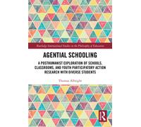 Agential Schooling : A Posthumanist Exploration of Schools, Classrooms, and Youth Participatory Action Research with Diverse Students