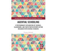 Agential Schooling: A Posthumanist Exploration of Schools, Classrooms, and Youth Participatory Action Research with Diverse Students (Routledge International Studies in the Philosophy of Education)