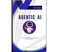 Agentic AI: Architectures, Intelligence, and the Future of Autonomous Systems
