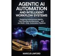 Agentic AI Automation and Intelligent Workflow Systems: Designing Autonomous Agents, Task Planning Architectures, and Multi-Step Automation Pipelines ... Infrastructure, and Model Adaptation)