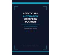 Agentic AI & Automation Workflow Planner: The Human-AI Collaboration Log Track, Delegate & Optimize Your AI Agents, Automations & Workflows | 12-Week System for Solopreneurs & Remote Professionals