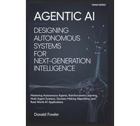 Agentic AI: Designing Autonomous Systems for Next-Generation Intelligence: Mastering Autonomous Agents, Reinforcement Learning, Multi-Agent Systems, ... (From Models to Agents to Machines (FMAM))