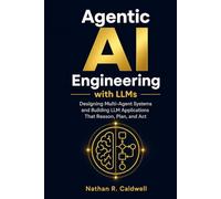 Agentic AI Engineering with LLMs: Designing Multi-Agent Systems and Building LLM Applications That Reason, Plan, and Act in Real-World Environments | A Practical Guide to AI Agent System Design