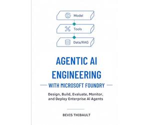Agentic AI Engineering with Microsoft Foundry: Design, Build, Evaluate, Monitor, and Deploy Enterprise AI Agents That Solve Real Business Problems