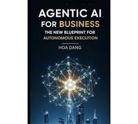 Agentic AI for Business: The New Blueprint for Autonomous Execution (AI for Modern Leaders)