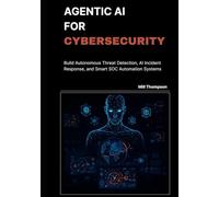 Agentic AI for Cybersecurity: Build Autonomous Threat Detection, AI Incident Response, and Smart SOC Automation Systems