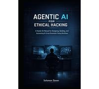 Agentic AI for Ethical Hacking: A Hands-On Manual for Designing, Building, and Automating AI-Driven Penetration Testing Workflows