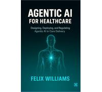 AGENTIC AI FOR HEALTHCARE: Designing, Deploying, and Regulating Agentic AI in Care Delivery
