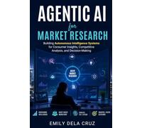 Agentic AI for Market Research: Building Autonomous Intelligence Systems for Consumer Insights and Strategic Decision-Making (AI-Enhanced Market Research)