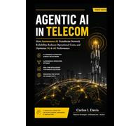 Agentic AI for Telecom Networks: How Autonomous AI Transforms Network Reliability, Reduces Operational Costs, and Optimizes 5G & 6G Performance