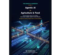 Agentic AI in Agriculture & Food: Practical Design Patterns for Building Autonomous Intelligent Systems Across Industries (The Agentic AI Handbook)